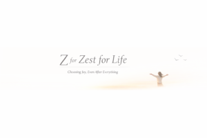 Zest for life joy positivity inner strength life journey